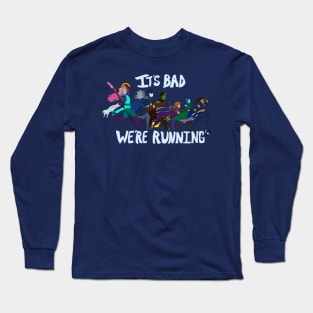 It's Bad, We're Running Long Sleeve T-Shirt